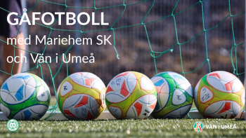 Gåfotboll med Mariehem SK och Vän i Umeå